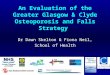 An Evaluation of the Greater Glasgow & Clyde Osteoporosis and Falls Strategy Dr Dawn Skelton & Fiona Neil, School of Health