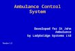Ambulance Control System Developed for St John Ambulance by Ladybridge Systems Ltd Version 1.5