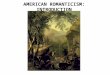 AMERICAN ROMANTICISM: INTRODUCTION. ROMANTICISM: THE MOVEMENT - dominated cultural thought from the last decade of the 18th century well into the first