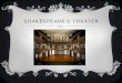 SHAKESPEARE'S THEATER. THE THEATER Shakespeare’s plays were originally performed by male actors. boys also played the female parts. Very few pieces of