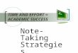 TIME AND EFFORT = ACADEMIC SUCCESS Note-Taking Strategies
