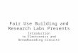 Fair Use Building and Research Labs Presents Introduction to Electronics and Breadboarding Circuits