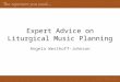 Expert Advice on Liturgical Music Planning Angela Westhoff-Johnson