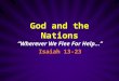 God and the Nations “Wherever We Flee For Help…” Isaiah 13-23 “Wherever We Flee For Help…” Isaiah 13-23