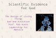 Scientific Evidence for God The Design of Living Things God and Evolution Prof. Rob Koons Leadership for America
