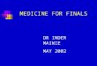MEDICINE FOR FINALS DR INDER MAINIE MAY 2002. CARDIOVASCULAR INTRODUCTION MAY I EXAMINE YOU? 45 DEGREES INSPECTION (SOB, SCARS, MALAR FLUSH, ANKLE OEDEMA)