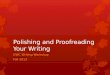 Polishing and Proofreading Your Writing UWC Writing Workshop Fall 2013