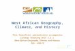 1 This PowerPoint presentation accompanies Closeup Teaching Unit 5.3.1 West African Geography, Climate, and History: 500 – 1600 CE West African Geography,