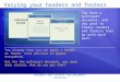 Headers and footers for document sections Varying your headers and footers You have a multipart document, and you want to create headers and footers that