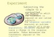 Experiment Subjecting the sample to a controlled treatment. Explanatory variables explain or cause a change in the response variable. These determine the