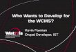 Who Wants to Develop for the WCMS? Kevin Paxman Drupal Developer, IST