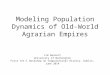 Modeling Population Dynamics of Old-World Agrarian Empires Jim Bennett University of Washington First Int’l Workshop on Computational History, Dublin,