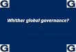 Whither global governance? 1 FAITH & DOUBT HOPE & FEAR 2