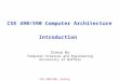 CSE 490/590, Spring 2011 CSE 490/590 Computer Architecture Introduction Steve Ko Computer Sciences and Engineering University at Buffalo
