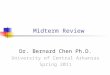 Midterm Review Dr. Bernard Chen Ph.D. University of Central Arkansas Spring 2011