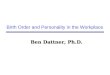 Birth Order and Personality in the Workplace Ben Dattner, Ph.D. Ben Dattner, Ph.D