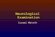Neurological Examination Israel Matoth. Neurological Examination Objective:  Determine the functional integrity of central nervous system (CNS) peripheral