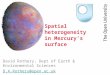 David Rothery, Dept of Earth & Environmental Sciences D.A.Rothery@open.ac.uk With thanks to the ESA Mercury Surface & Composition Working Group Spatial