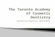 Exhibitor/Sponsor 2014/2015.  We are the Toronto Academy of Cosmetic Dentistry, an international affiliate of the American Academy of Cosmetic Dentistry