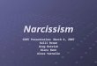 Narcissism G505 Presentation: March 6, 2007 Kelli Brown Greg Hetrick Diana Mann Alexa Yarnelle