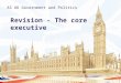 AS UK Government and Politics Revision - The core executive