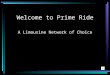 Welcome to Prime Ride A Limousine Network of Choice