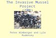 The Invasive Mussel Project (IMP) Peter Wimberger and Lyle Rudensey