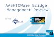 AASHTOWare Bridge Management Review Formerly. Utilized by 44 DOTs plus local and intl. agencies BrM/Pontis 5.2 is funded by a voluntary participation