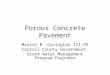 Porous Concrete Pavement Martin B. Covington III,PE Carroll County Government Storm Water Management Program Engineer
