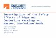 Investigation of the Safety Effects of Edge and Centerline Markings on Narrow, Low-Volume Roads Lance Dougald Ben Cottrell Young-Jun Kweon In-Kyu Lim