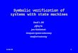 6/14/991 Symbolic verification of systems with state machines David L. Dill Jeffrey Su Jens Skakkebaek Computer System Laboratory Stanford University