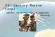1 Version 7.0 21 st Century Marine Corps Speed, Flexibility, & Agility …Globally