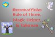 Elements of Fiction Rule of Three, Magic Helper, & Talisman