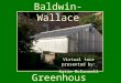Baldwin-Wallace Greenhouse Virtual tour presented by: Katie McConnell