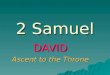 2 Samuel DAVID Ascent to the Throne 2 Samuel CHAPTER 1