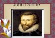 John Donne Subject: English literature Francis Bacon Objectives: help the student to know about John Donne, the person, his works, his imagery and style