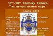 17 th -18 th Century France “ 17 th -18 th Century France “ The Absolute Monarchy Reigns” Louis XIII Born 1601 - Died 1643 Reigned 1610-1643 Father was