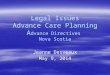 Legal Issues Advance Care Planning A dvance Directives Nova Scotia Jeanne Desveaux May 9, 2014