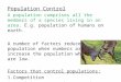 Population Control A population comprises all the members of a species living in an area. E.g. population of humans on earth. A number of factors reduce