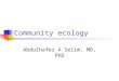 Community ecology Abdulhafez A Selim, MD, PhD. Community ecology is very complex