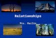 Relationships Mrs. Harlin. 2.1.3 Explain various ways organisms interact with each other (including predation, competition, parasitism, mutualism) and