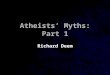 Atheists’ Myths: Part 1 Richard Deem. For the time will come when men will not put up with sound doctrine. Instead, to suit their own desires, they will