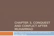 CHAPTER 3, CONQUEST AND CONFLICT AFTER MUHAMMAD The history of the Muslim community to about 700 CE