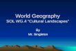World Geography SOL WG.4 “Cultural Landscapes” By Mr. Singleton