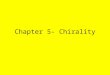 Chapter 5- Chirality. Chirality A chiral object is an object that possesses the property of handedness A chiral object, such as each of our hands, is