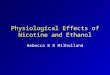 Physiological Effects of Nicotine and Ethanol Rebecca B R Milholland