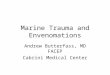 Marine Trauma and Envenomations Andrew Butterfass, MD FACEP Cabrini Medical Center