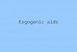 Ergogenic aids. Today Exam Nutritional ergogenic aids Pharmacalogical ergogenic aids