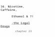 16. Nicotine, Caffeine, Ethanol & ?! -the Legal Drugs chapter 23