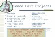 Science Fair Projects  Do-Now  Come in quietly  Everything off desk except…  Tri-fold and abstract  Expectations for Audience  No Talking  Eyes